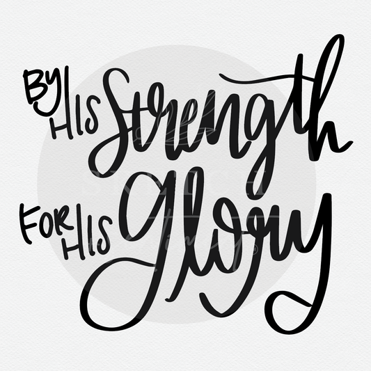 By His Strength and For His Glory SVG Digital Download