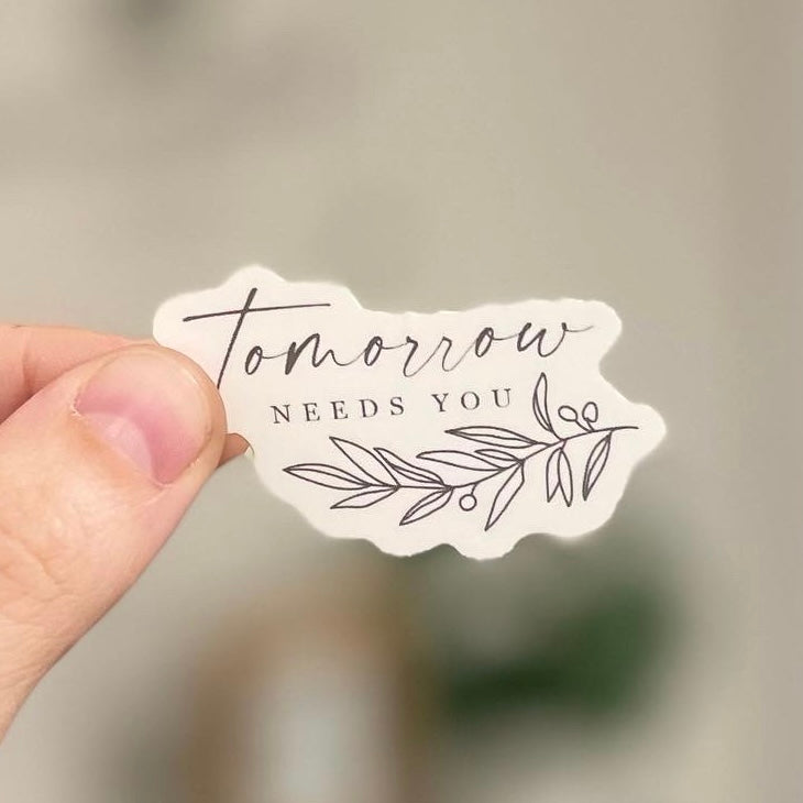 Tomorrow Needs You Sticker