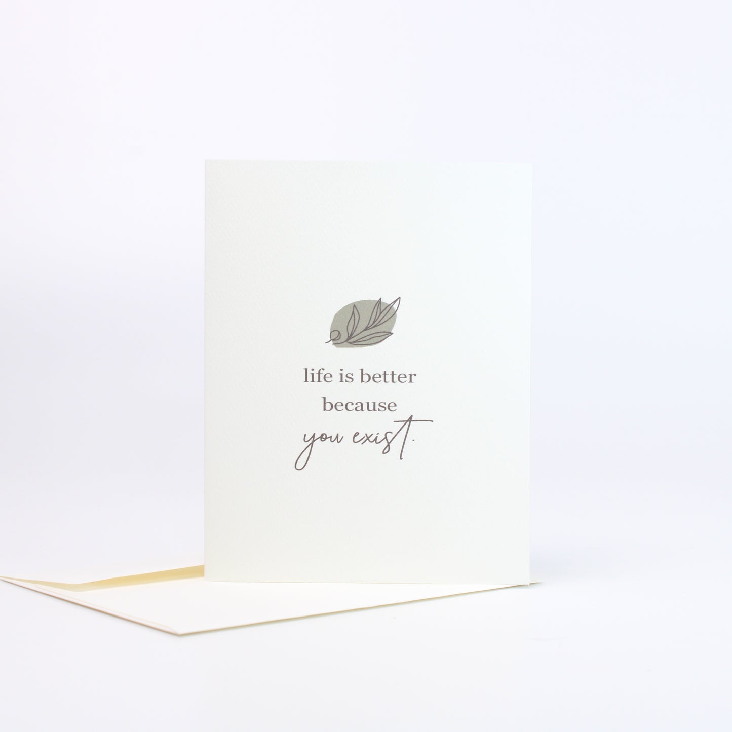Life is Better Because You Exist Greeting Card