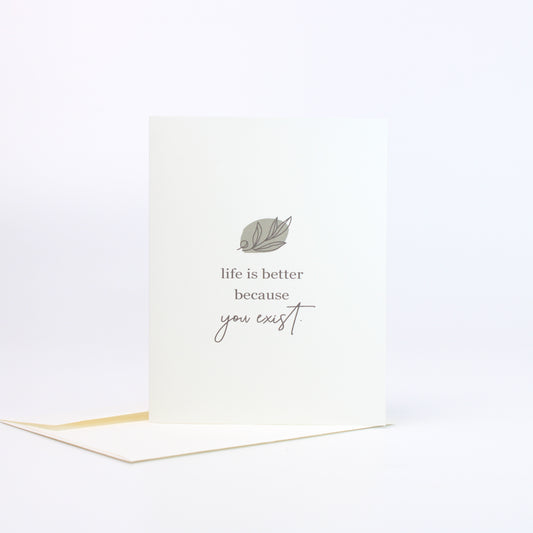 Life is Better Because You Exist Greeting Card